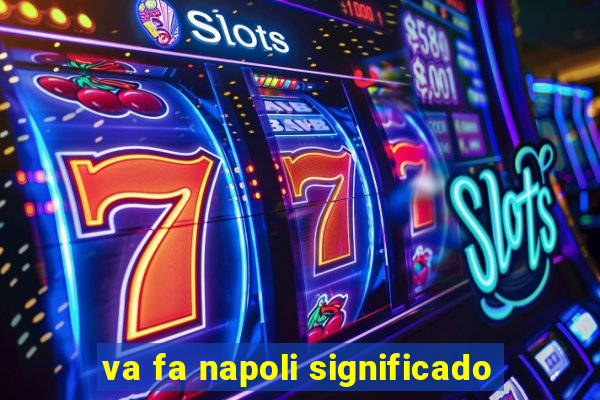 va fa napoli significado